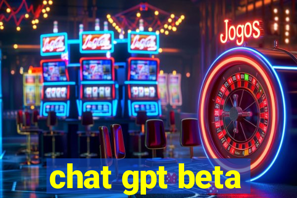 chat gpt beta